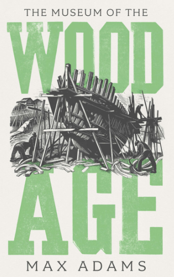 Max Adams: The Museum Of The Wood Age