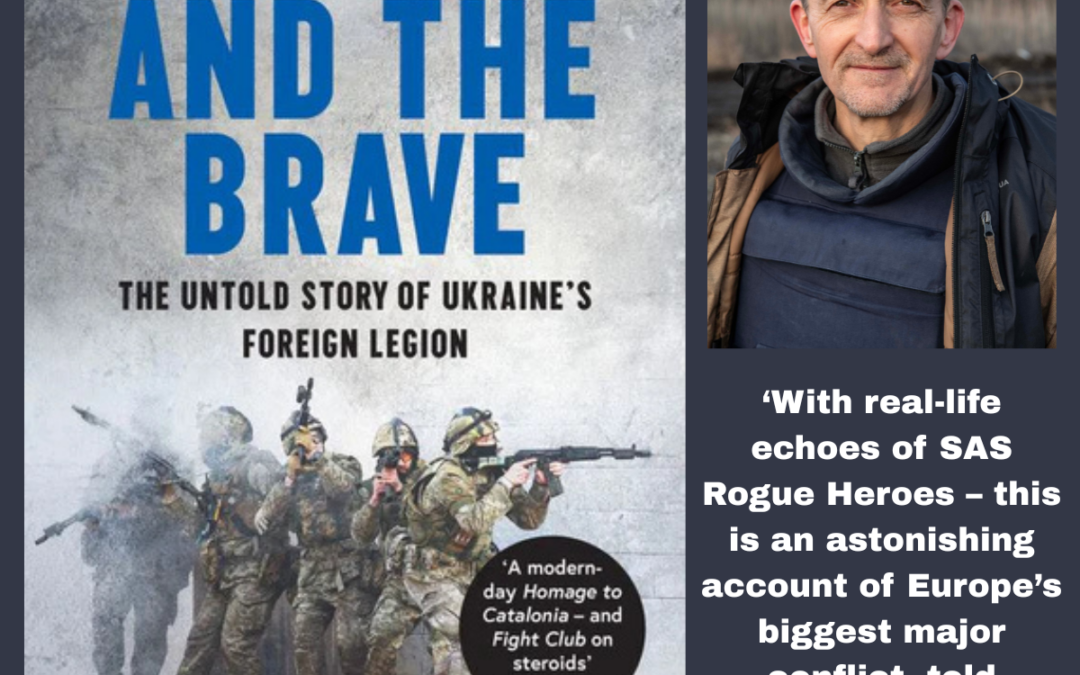Oundle Festival of Literature: Colin Freeman – The Mad and The Brave: The Untold Story of Ukraine’s Foreign Legion